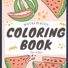 (DOWNLOAD PDF)$$ 📕 Watermelon Coloring Book for kids: Large COLORING BOOK for kids [Ages 0-4] [100