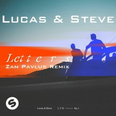 Lucas & Steve - Letters (Zan Pavlus Remix)