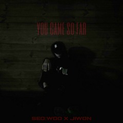 You Came So Far (W/JIWON) (prod. bezimeni)