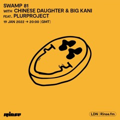 Swamp 81 with Chinese Daughter, Big Kani feat. PLURPROJECT - 19 January 2023