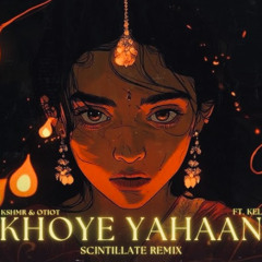 KSHMR & OTIOT - Khoye Yahaan feat. KEL (SCINTILLATE Remix)