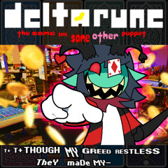 {Pip3jam} T+T+THOUGH MY GREED RESTLESS TheY maDe MY- {Deltarune: TSSSOP}