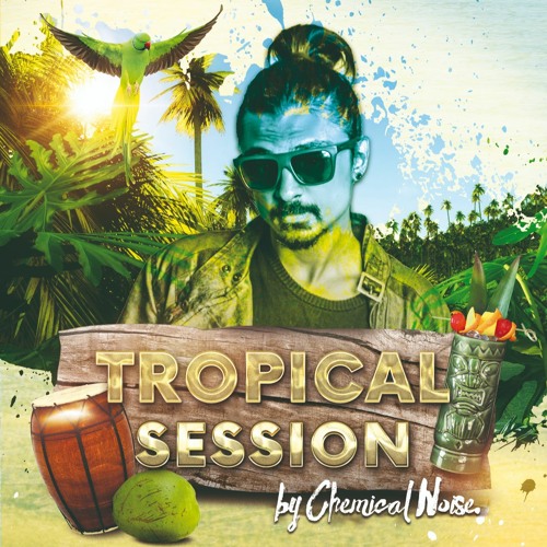 Tropical Session | Chemical Noise Live Set [Free Download]