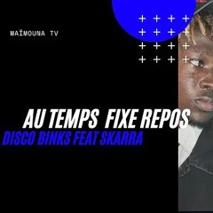 Disco_Binks_X_Skarra_Gueye___AU_TEMPS_FIXE_REPOS___by_@MAIMOUNA-TV(256k)