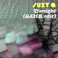 Suzy Q - Tonight (GAHR Edit)