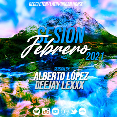 Alberto López & Deejay Lexxx - Sesión Febrero 2021 (reggaeton, latin, dance, tik tok, comercial)