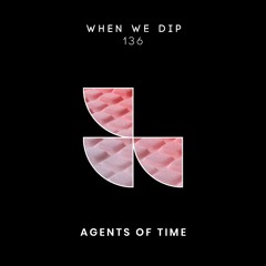 Agents Of Time - When We Dip 136
