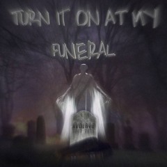 TURN IT ON AT MY FUNERAL (2025)