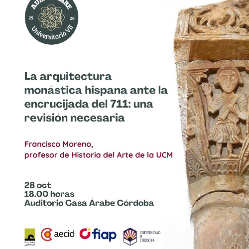 Aula Árabe Universitaria 7.1 en Co´rdoba: La arquitectura monástica hispana ante la encrucijada del 711: Una revisión necesaria