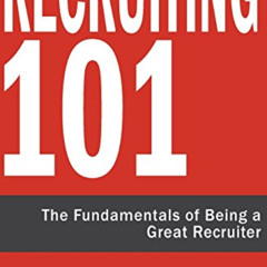 READ PDF 📨 Recruiting 101: The Fundamentals of Being a Great Recruiter by  Steven Mo