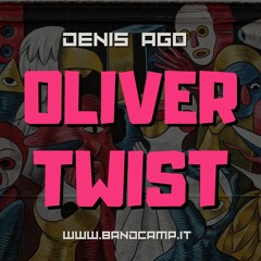 Denis Ago - Oliver Twist (Edit)