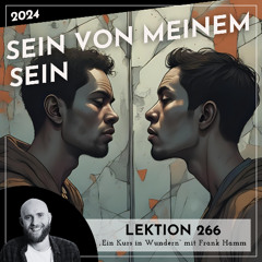 Lektion 266 – Sein von meinem Sein – Ein Kurs in Wundern mit Frank Hamm