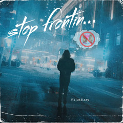 Stop frontin (prod. yo jay)