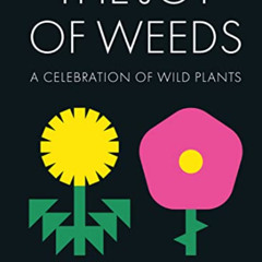 [GET] EBOOK 📝 The Joy of Weeds: A Celebration of Wild Plants by  Paul Farrell [PDF E