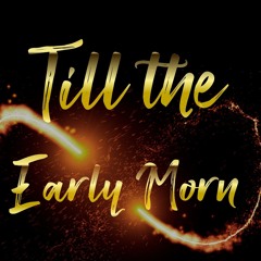Till the Early Morn