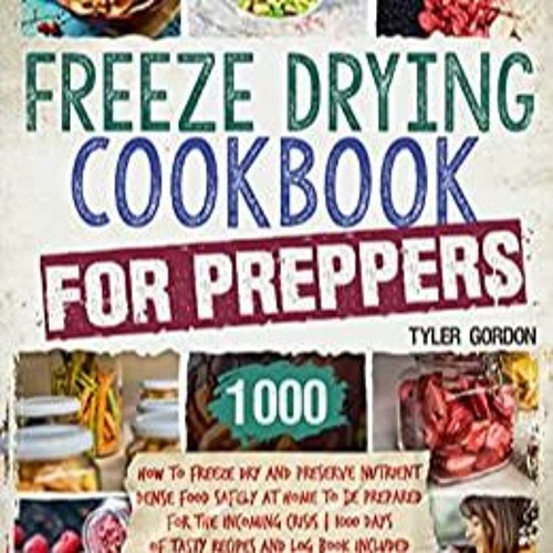 eBook ✔️ PDF Freeze Drying Cookbook for Preppers: How to Freeze Dry and Preserve Nutrient Dense Food