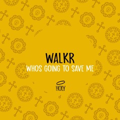 WALKR - Whos Going To Save Me (Original Mix)[HOLY] // House Premiere