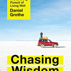 VIEW KINDLE 📜 Chasing Wisdom: The Lifelong Pursuit of Living Well by  Daniel Grothe