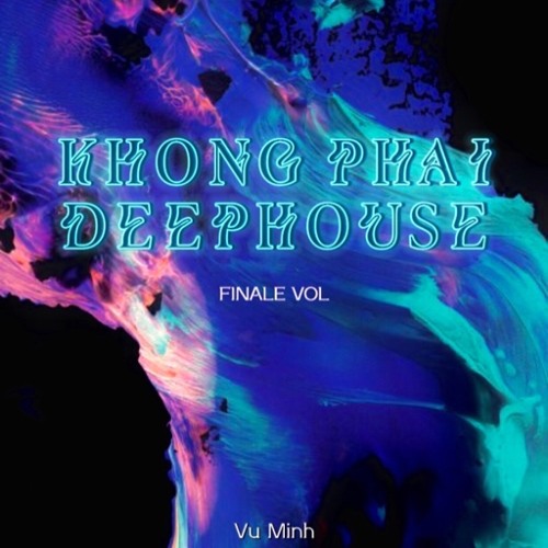 Khong Phai Deephouse Finale Vol