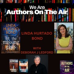 Linda Hurtado Bond-ALL THE MISSING GIRLS with Deborah J Ledford Authors on the Air Ep 8