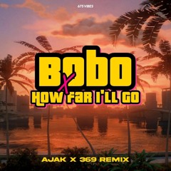 BOBO x HOW FAR I'LL GO (AJAK X 369 remix)_675