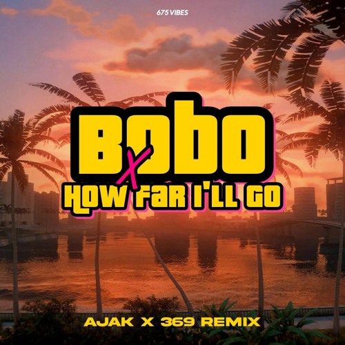 BOBO x HOW FAR I'LL GO (AJAK X 369 remix)_675