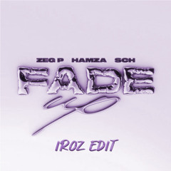 Zeg P Ft. Hamza & SCH - Fade Up (IROZ EDIT)