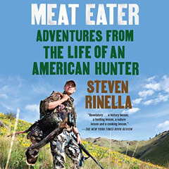 [Free] KINDLE 💚 Meat Eater: Adventures from the Life of an American Hunter by  Steve