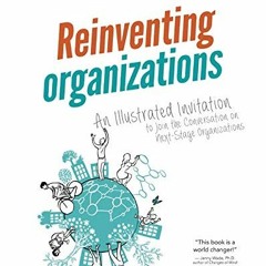 Read [PDF EBOOK EPUB KINDLE] Reinventing Organizations: An Illustrated Invitation to