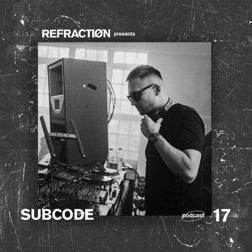 Refractiøn podcast 017 : Subcode