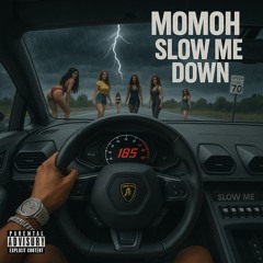 MOMOH - SLOW ME DOWN