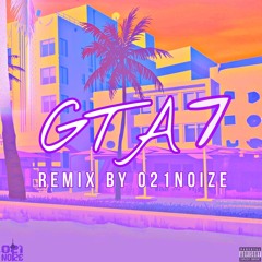 GTA 7 - 021Noize X Gucciflame X HesamTiem X Big Shaggy (Remix By 021Noize)