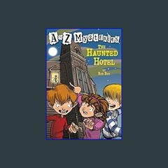 {READ/DOWNLOAD} ⚡ The Haunted Hotel (A to Z Mysteries) 'Full_Pages'