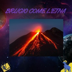 brucio come l'etna