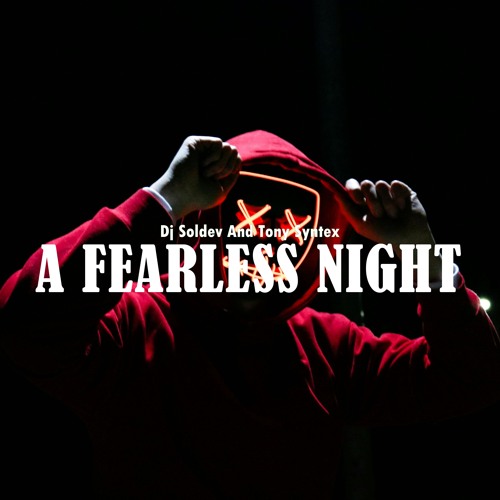 Dj Soldev And Tony Syntex - A FEARLESS NIGHT