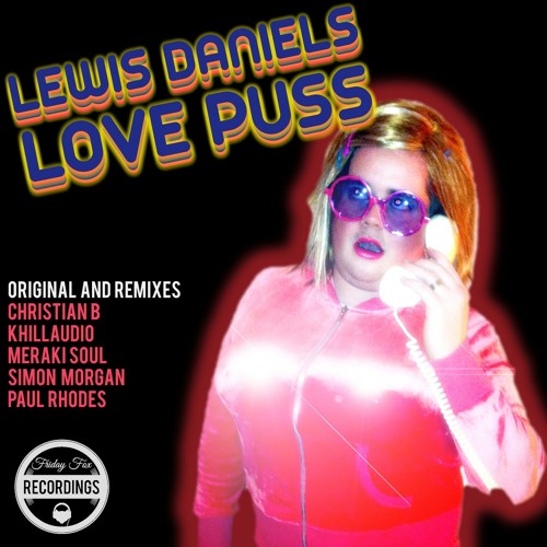 Premiere: Lewis Daniels - Love Puss (Khillaudio Remix) [Friday Fox Recordings]