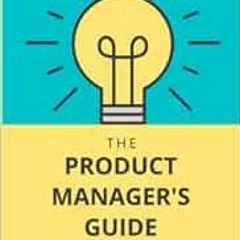 [GET] [EBOOK EPUB KINDLE PDF] The Product Manager's Guide: Strategy, Psychology and Leadership a