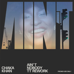 Chaka Khan - Ain't Nobody (TT Rework)