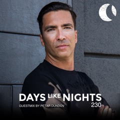 DAYS like NIGHTS 230 - Guestmix by Petar Dundov