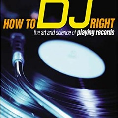 Read ❤️ PDF How to DJ Right: The Art and Science of Playing Records by  Frank Broughton &  Bill