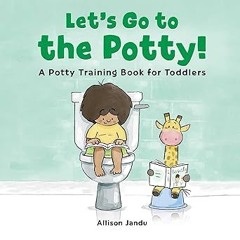 [GET] [PDF EBOOK EPUB KINDLE] Let's Go to the Potty!: A Potty Training Book for Toddlers BY  Al