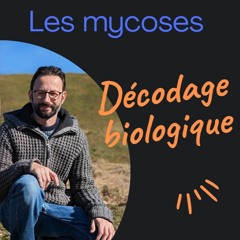 Les Mycoses 1.1 - Décodage Biologique