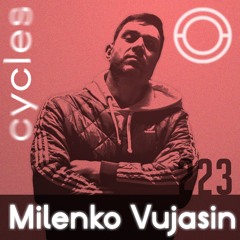 Cycles // 223 - Milenko Vujasin (techno, rave, groove)