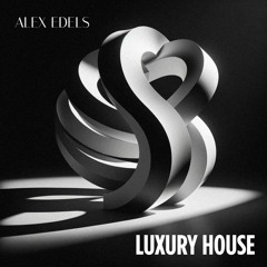 ALEX EDELS | "Luxury House" | Deep House