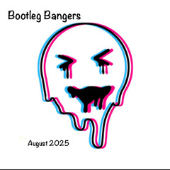 Bootleg Bangers August 2025