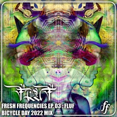 Fresh Frequncies Ep.03: FLUF Bicycle Day Mix