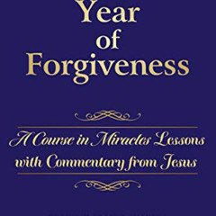 READ EPUB √ A Year of Forgiveness: A Course in Miracles Lessons with Commentary from