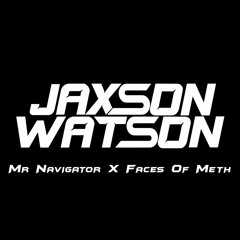 Mr Navigator X Faces Of Meth (Jaxson Watson Mashup) *FREE DOWNLOAD*