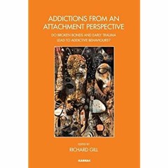[PDF] ✔️ eBooks Addictions From an Attachment Perspective Do Broken Bonds and Early Trauma Lead