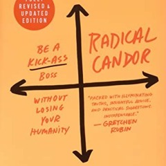 Access [EBOOK EPUB KINDLE PDF] Radical Candor: Fully Revised & Updated Edition: Be a Kick-Ass Bo